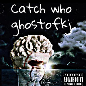 Catch who (feat. ghostofkj) (Explicit)