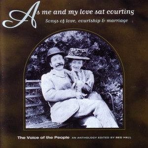 The Voice of the People: As Me and My Love Sat Courting -- Songs of love, courtship & marriage