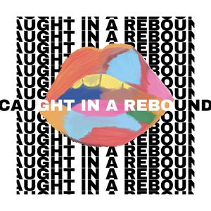 Caught In A Rebound (Explicit)