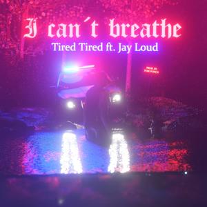 I Can't Breathe(Tired Tired)[feat. Jay Loud] (Explicit)