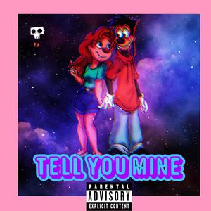 Tell You Mine (Explicit)