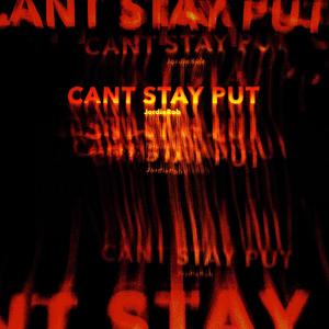 Can't Stay Put (Explicit)