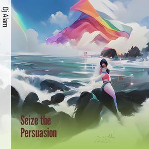 Seize the Persuasion