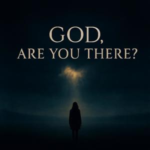 God, Are You There?