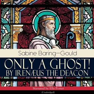 Only a Ghost! by Irenæus the Deacon