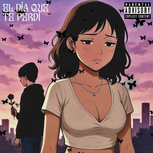 EL DÍA QUE TE PERDÍ (Explicit)