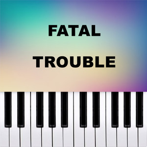 Fatal Trouble (Piano Version)