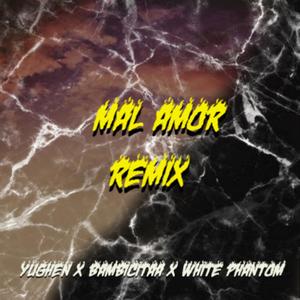 Mal Amor (feat. White Phantom Official, Bambicitaa & Yughen)