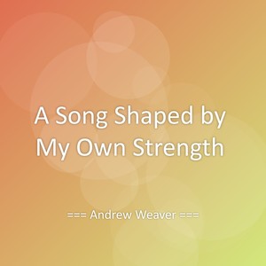 A Song Shaped by My Own Strength
