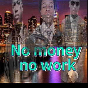 No Money No Work (feat. Dems & J-Jess)