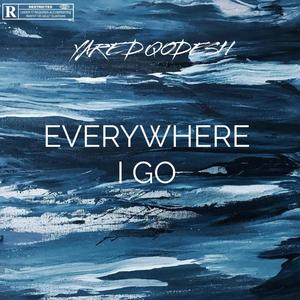 Everywhere I Go (Explicit)