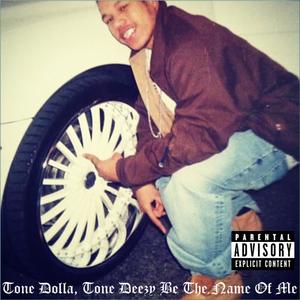 Tone Dolla, Tone Deezy Be The Name Of Me (Explicit)
