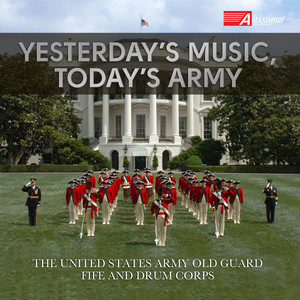 United States Army Old Guard Fife and Drum Corps: Yesterday's Music, Today's Army