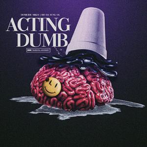 Actin' Dumb(feat. Rio Da Yung Og & RMC Mike) (Explicit)
