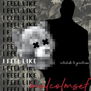I Feel Like (interlude to Greatness) (Explicit)