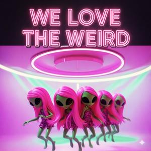 WE LOVE THE WEIRD
