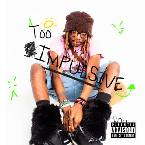 Too impulsive (Explicit)