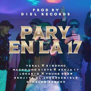 PARY EN LA 17 (feat. Big DhMc, Nacho unosiete, Benjita El incorregible, Dimeloo Bronxx, Benja 17, Un Lokario & SICILIANO HP) (Explicit)