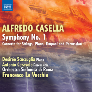 CASELLA, A.: Symphony No. 1 / Concerto for Piano, Timpani, Percussion and Strings (Scuccuglia, Ceravolo, Rome Symphony, La Vecchia)