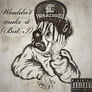 Would'nt make it (but I) [Explicit]