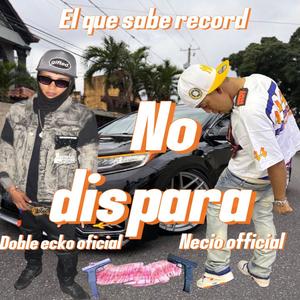 No dispara (feat. Necio official & Doble ecko oficial) (Explicit)