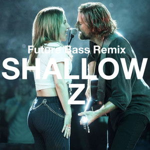 Lady Gaga, Bradley Cooper - Shallow (A Star Is Born) Future Bass remix by Z