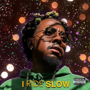 I RIDE SLOW (Explicit)