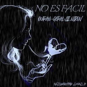 NO ES FÁCIL (feat. Ey Este Es Duran & Geral) [Explicit]