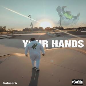 Your Hands (Explicit)