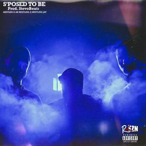 S'POSED TO BE(feat. HEFFSZN & RESTLESS JAY) (Explicit)
