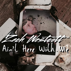 Zach Westcott - Ain't Here With Me