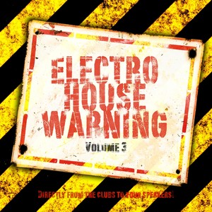 Electro House Warning, Vol. 3 (Directly from the Clubs to Your Speakers!) [Explicit]