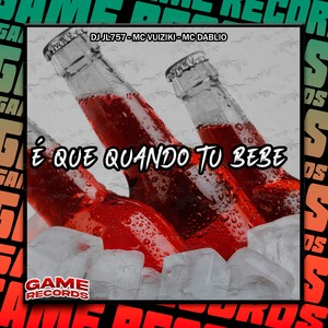 É Que Quando Tu Bebe (Explicit)