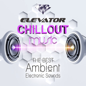 Elevator Chillout Music: The Best Ambient Electronic Sounds, Lounge Chill Out Relaxing Music, Hotel del Mar, Workplace, Office, Waiting Room, Improve Concentration & Reduce Stress, Relax