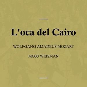 Mozart: L'oca del Cairo