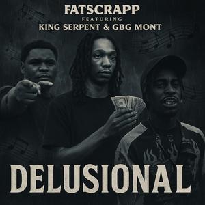 Delusional (feat. King Serpent & Gbg Mont) (Explicit)
