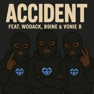 Accident (feat. B9ine & Vonie B) (Explicit)