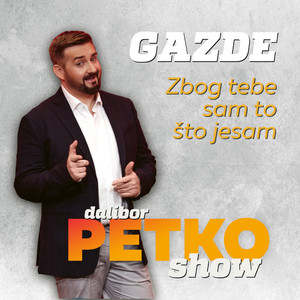 Dalibor Petko Show - Zbog Tebe Sam To Što Jesam