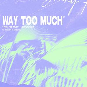Way Too Much(feat. Kill Xavi & KillBunk) (Explicit)