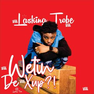Wetin der xup (Explicit)