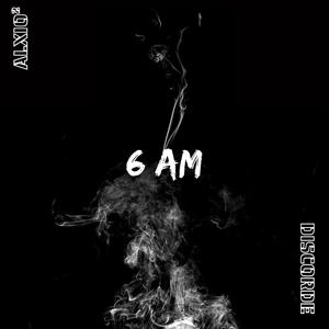 6 AM (feat. Discorde)