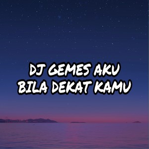 DJ Gemes Aku Bila Dekat Kamu (Remix)