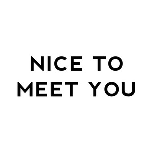 Nice To Meet You