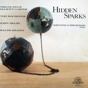 Hidden Sparks: Violin Works of Carter, Machover, Melby & Shapey