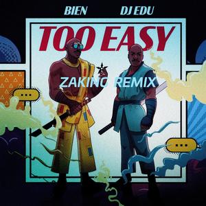 Too easy (feat. Bien & Dj Edu) [Zaking Remix]