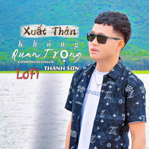 Xuất Thân Không Quan Trọng (Lo-Fi)