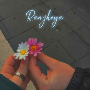 Ranjheya (Lofi Flip)