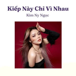 Kiếp Này Chỉ Vì Nhau