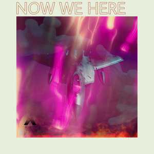 NOW WE HERE (Explicit)