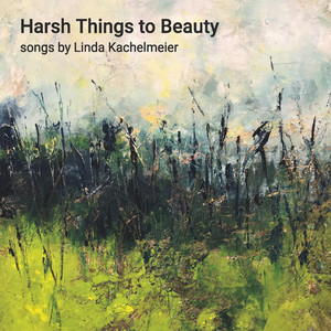 Linda Kachelmeier: Harsh Things to Beauty (Explicit)